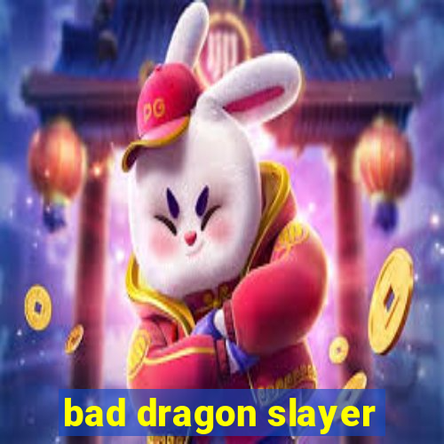 bad dragon slayer